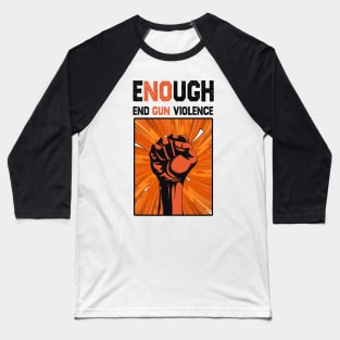 Enough End Gun Violence Anti Gun Gun Violence Awareness Baseball T-Shirt